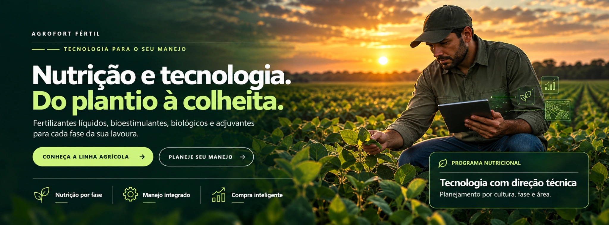 Nutrição e tecnologia. Do plantio à colheita. Fertilizantes líquidos, bioestimulantes, biológicos e adjuvantes para cada fase da sua lavoura.